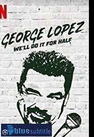 دانلود فیلم George Lopez: We’ll Do It for Half 2020