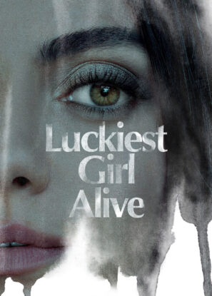 دانلود فیلم خوش شانس‌ترین دختر زنده Luckiest Girl Alive 2022