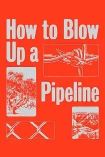 دانلود فیلم چگونه یک خط لوله را منفجر کنیم How to Blow Up a Pipeline 2023 ✔️ با دوبله فارسی رایگان