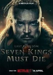 دانلود فیلم آخرین پادشاهی: هفت پادشاه باید بمیرند ✔️ The Last Kingdom: Seven Kings Must Die 2023