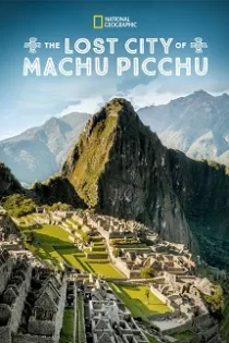 دانلود مستند The Lost City of Machu Picchu 2019✔️ با دوبله فارسی زیرنویس چسبیده