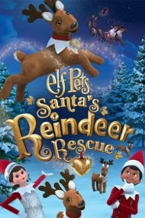 دانلود انیمیشن حیوانات خانگی الفی Elf Pets: Santa’s Reindeer Rescue 2020